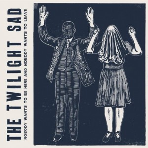 The_Twilight_Sad_-_Nobody_Wants_to_Be_Here_and_Nobody_Wants_to_Leave